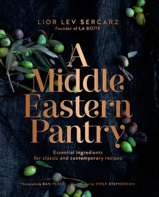 O cămară din Orientul Mijlociu: Ingrediente esențiale pentru rețete clasice și contemporane: O carte de bucate - A Middle Eastern Pantry: Essential Ingredients for Classic and Contemporary Recipes: A Cookbook