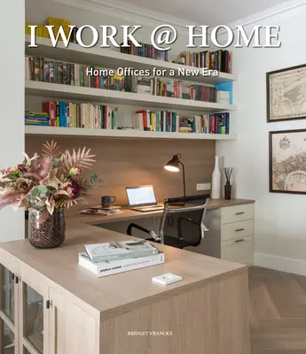 I Work @ Home: Birouri la domiciliu pentru o nouă eră - I Work @ Home: Home Offices for a New Era