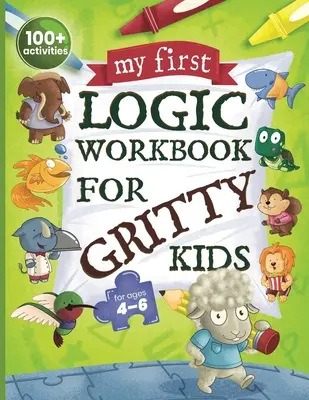 My First Logic Workbook for Gritty Kids: Raționament spațial, puzzle-uri matematice, probleme de logică, activități de concentrare. (Dezvoltă rezolvarea problemelor, gândirea critică - My First Logic Workbook for Gritty Kids: Spatial Reasoning, Math Puzzles, Logic Problems, Focus Activities. (Develop Problem Solving, Critical Thinkin