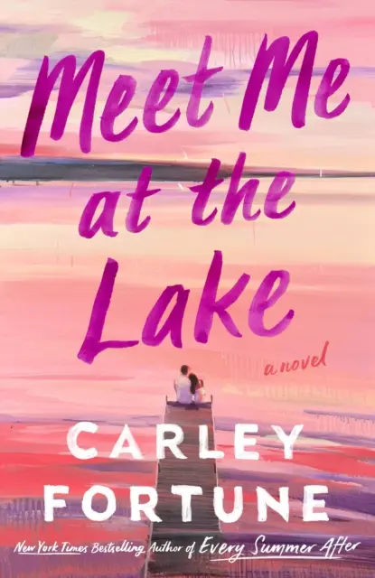 Meet Me at the Lake - Noul roman uluitor al autoarei cărții EVERY SUMMER AFTER - Meet Me at the Lake - The breathtaking new novel from the author of EVERY SUMMER AFTER