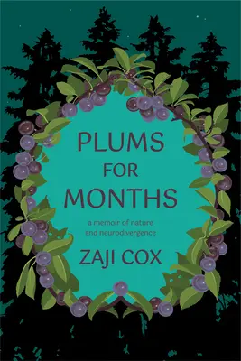 Prune pentru luni: Amintirile unei copilării pline de minuni, neurodivergentă - Plums for Months: Memories of a Wonder-Filled, Neurodivergent Childhood