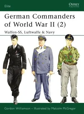 Comandanți germani din Al Doilea Război Mondial (2): Waffen-Ss, Luftwaffe și Marina - German Commanders of World War II (2): Waffen-Ss, Luftwaffe & Navy