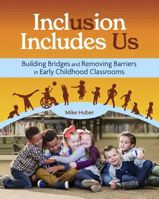 Incluziunea ne include: Building Bridges and Removing Barriers in Early Childhood Classrooms (Construirea de punți și eliminarea barierelor în clasele pentru copii mici) - Inclusion Includes Us: Building Bridges and Removing Barriers in Early Childhood Classrooms