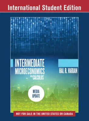 Microeconomie intermediară cu calcul: A Modern Approach - Media Update (Varian Hal R. (University of California Berkeley)) - Intermediate Microeconomics with Calculus: A Modern Approach - Media Update (Varian Hal R. (University of California Berkeley))