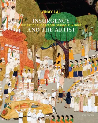 Insurgența și artistul: Arta luptei pentru libertate în India - Insurgency and the Artist: The Art of the Freedom Struggle in India