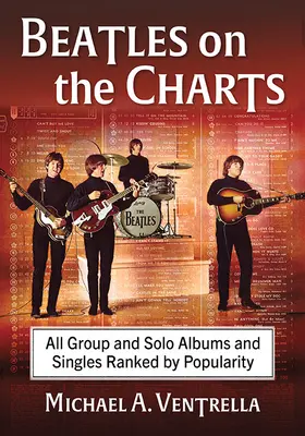 The Beatles în topuri: Toate albumele și single-urile grupului și solo clasate în funcție de popularitate - The Beatles on the Charts: All Group and Solo Albums and Singles Ranked by Popularity
