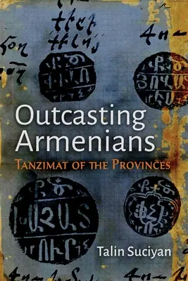 Outcasting Armenians: Tanzimat al provinciilor - Outcasting Armenians: Tanzimat of the Provinces