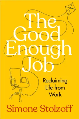 O slujbă suficient de bună: Revendicarea vieții din muncă - The Good Enough Job: Reclaiming Life from Work