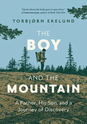 Băiatul și muntele: Un tată, fiul său și o călătorie de descoperire - The Boy and the Mountain: A Father, His Son, and a Journey of Discovery