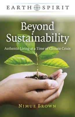 Dincolo de sustenabilitate: Viața autentică într-o perioadă de criză climatică - Beyond Sustainability: Authentic Living at a Time of Climate Crisis