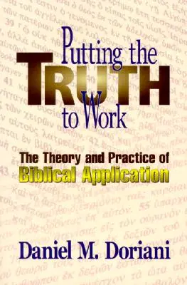 Punerea adevărului la lucru: Teoria și practica aplicării Bibliei - Putting the Truth to Work: The Theory and Practice of Biblical Application