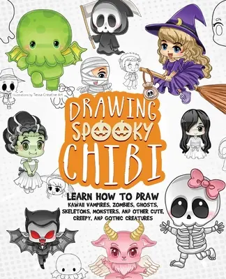 Desenarea Chibi-urilor înfricoșătoare: Learn How to Draw Kawaii Vampires, Zombies, Ghosts, Skeletons, Monsters, and Other Cute, Creepy, and Gothic Creatures - Drawing Spooky Chibi: Learn How to Draw Kawaii Vampires, Zombies, Ghosts, Skeletons, Monsters, and Other Cute, Creepy, and Gothic Creatures