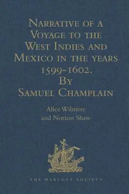 Narațiunea unei călătorii în Indiile de Vest și Mexic în anii 1599-1602, de Samuel Champlain: Cu hărți și ilustrații - Narrative of a Voyage to the West Indies and Mexico in the Years 1599-1602, by Samuel Champlain: With Maps and Illustrations
