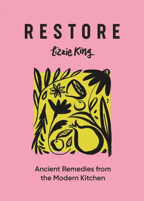 Restore: Remedii antice din bucătăria modernă - Restore: Ancient Remedies from the Modern Kitchen
