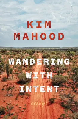 Wandering with Intent: Eseuri din Australia îndepărtată - Wandering with Intent: Essays from Remote Australia