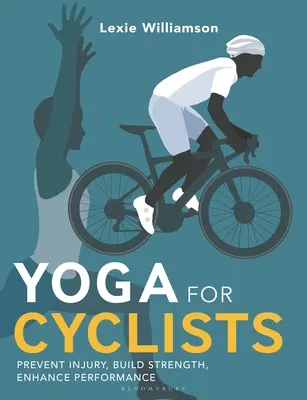 Yoga pentru cicliști: Prevenirea rănilor, dezvoltarea forței, îmbunătățirea performanței - Yoga for Cyclists: Prevent Injury, Build Strength, Enhance Performance