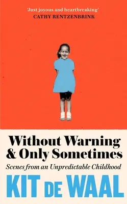 Fără avertisment și doar uneori: Scene dintr-o copilărie imprevizibilă - Without Warning and Only Sometimes: Scenes from an Unpredictable Childhood