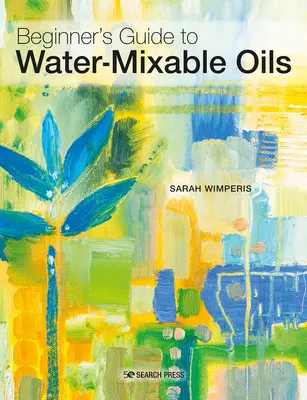 Uleiuri mixabile cu apă: Un ghid pentru începători pentru a picta în acest mediu vibrant - Water-Mixable Oils: A Beginners Guide to Painting in This Vibrant Medium