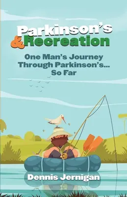 Parkinson și recreere: Călătoria unui om prin Parkinson... până acum - Parkinson's & Recreation: One Man's Journey Through Parkinson's...So Far