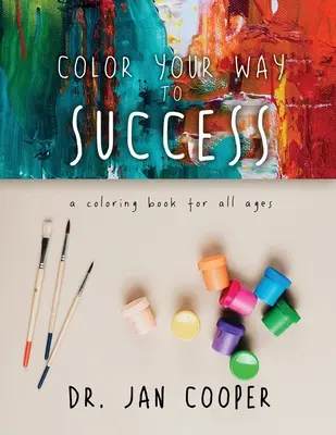 Colorează-ți drumul spre succes: O carte de colorat pentru toate vârstele Cartea II - Color Your Way To Success: A Coloring Book For All Ages Book II