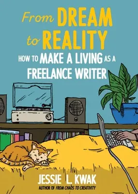 From Dream to Reality: How to Make a Living as a Freelance Writer: Cum să-ți câștigi existența ca scriitor independent - From Dream to Reality: How to Make a Living as a Freelance Writer: How to Make a Living as a Freelance Writer