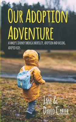 Aventura noastră de adopție: Călătoria unei familii prin infertilitate, adopție și creșterea copiilor adoptați: A Family's Journey Through Infertility, Adoption, and Raising Adopted Kids - Our Adoption Adventure: A Family's Journey Through Infertility, Adoption, and Raising Adopted Kids
