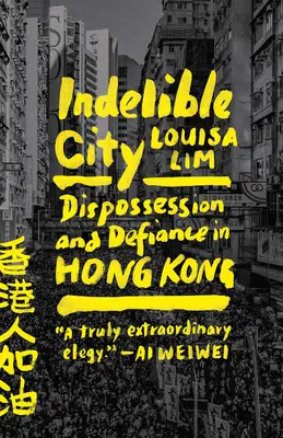 Orașul indelebil: Deposedare și sfidare în Hong Kong - Indelible City: Dispossession and Defiance in Hong Kong