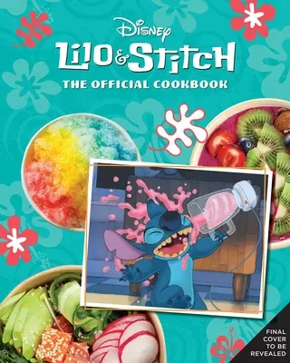 Lilo și Stitch: Cartea de bucate oficială: 50 de rețete pentru a face pentru 'Ohana ta - Lilo and Stitch: The Official Cookbook: 50 Recipes to Make for Your 'Ohana