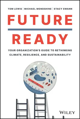 Pregătiți pentru viitor: Ghidul organizației dumneavoastră pentru regândirea climei, rezilienței și durabilității - Future Ready: Your Organization's Guide to Rethinking Climate, Resilience, and Sustainability