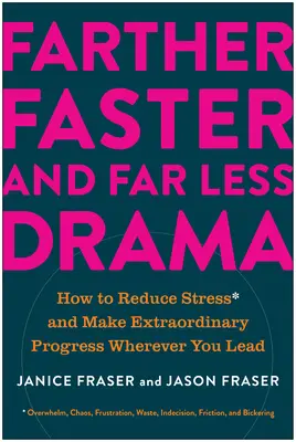 Mai departe, mai repede și cu mult mai puțină dramă: Cum să reduci stresul și să faci progrese extraordinare oriunde ai conduce - Farther, Faster, and Far Less Drama: How to Reduce Stress and Make Extraordinary Progress Wherever You Lead