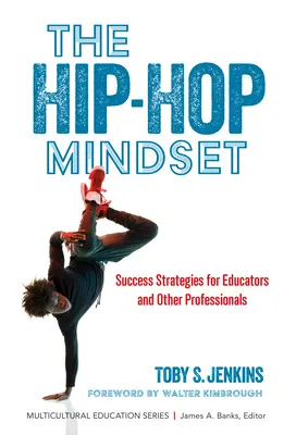 Hip-Hop Mindset: Strategii de succes pentru educatori și alți profesioniști - The Hip-Hop Mindset: Success Strategies for Educators and Other Professionals