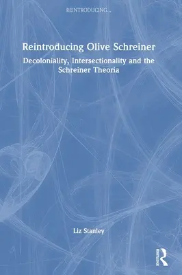 Reintroducerea lui Olive Schreiner: Decoloniality, Intersectionality and the Schreiner Theoria - Reintroducing Olive Schreiner: Decoloniality, Intersectionality and the Schreiner Theoria