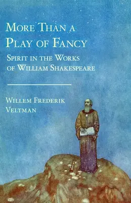 More Than a Play of Fancy: Spiritul în opera lui William Shakespeare - More Than a Play of Fancy: Spirit in the Works of William Shakespeare