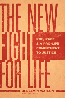 Noua luptă pentru viață: Roe, rasa și angajamentul Pro-Life față de justiție - The New Fight for Life: Roe, Race, and a Pro-Life Commitment to Justice
