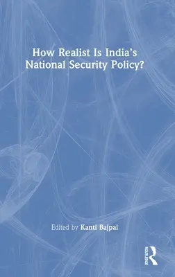 Cât de realistă este politica de securitate națională a Indiei? - How Realist Is India's National Security Policy?