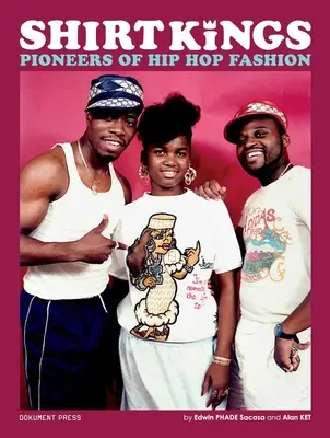 Shirt Kings: Pionierii modei hip-hop: Paperback Edition - Shirt Kings: Pioneers of Hip Hop Fashion: Paperback Edition