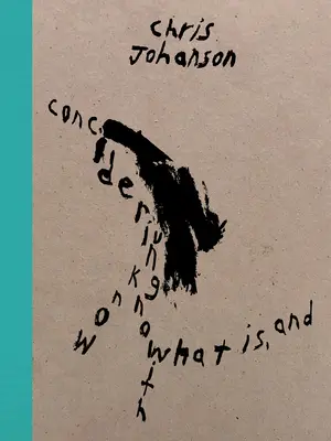 Chris Johanson: Considerarea necunoașterii cu ceea ce este și - Chris Johanson: Considering Unknow Know with What Is, and