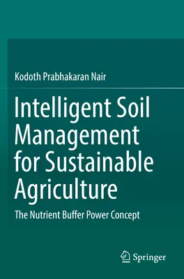 Gestionarea inteligentă a solurilor pentru o agricultură durabilă: Conceptul de putere tampon pentru nutrienți - Intelligent Soil Management for Sustainable Agriculture: The Nutrient Buffer Power Concept