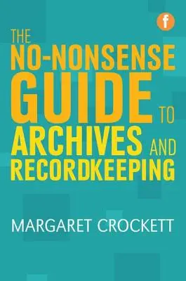 Ghid simplu de arhivare și păstrare a documentelor - No-Nonsense Guide to Archives and Recordkeeping
