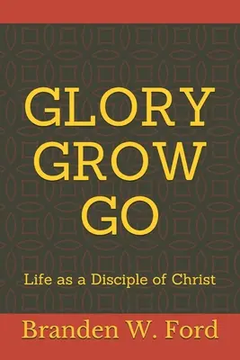 Glory Grow Go: Viața ca discipol al lui Hristos - Glory Grow Go: Life as a Disciple of Christ