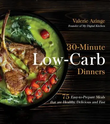 30-Minute Low-Carb Dinners: 75 de mese ușor de preparat care sunt sănătoase, delicioase și rapide - 30-Minute Low-Carb Dinners: 75 Easy-To-Prepare Meals That Are Healthy, Delicious and Fast