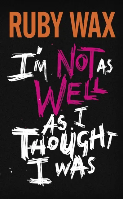 I'm Not as Well as I Thought I Was - The Sunday Times Bestseller