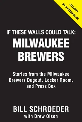 Dacă aceste ziduri ar putea vorbi: Milwaukee Brewers: Povestiri de pe banca de rezerve, din vestiar și din boxa presei a echipei Milwaukee Brewers (Milwaukee Brewers Dugout, Locker Room, and Press Box) - If These Walls Could Talk: Milwaukee Brewers: Stories from the Milwaukee Brewers Dugout, Locker Room, and Press Box