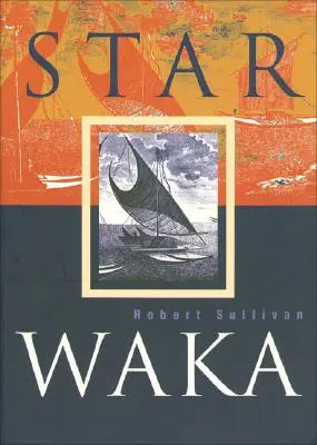 Star Waka: Poezii de Robert Sullivan - Star Waka: Poems by Robert Sullivan