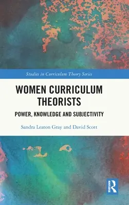 Femeile teoreticiene ale curriculumului: Putere, cunoaștere și subiectivitate - Women Curriculum Theorists: Power, Knowledge and Subjectivity
