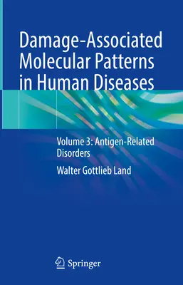 Modele moleculare asociate daunelor în bolile umane: Volumul 3: Tulburări legate de antigen - Damage-Associated Molecular Patterns in Human Diseases: Volume 3: Antigen-Related Disorders