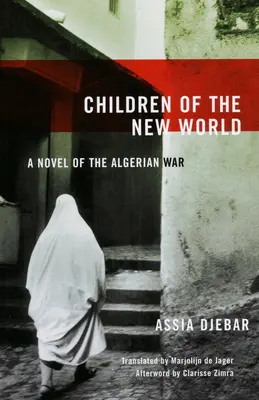 Children of the New World (Copiii lumii noi): Un roman al războiului algerian - Children of the New World: A Novel of the Algerian War