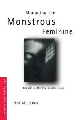 Gestionarea femininului monstruos: Reglementarea corpului reproductiv - Managing the Monstrous Feminine: Regulating the Reproductive Body