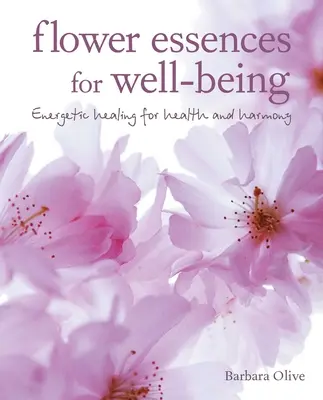 Esențe florale pentru bunăstare: Vindecarea energetică pentru sănătate și armonie - Flower Essences for Well-Being: Energetic Healing for Health and Harmony