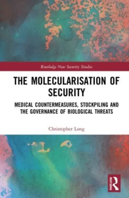 Molecularizarea securității: Contramăsurile medicale, stocarea și guvernarea amenințărilor biologice - The Molecularisation of Security: Medical Countermeasures, Stockpiling and the Governance of Biological Threats
